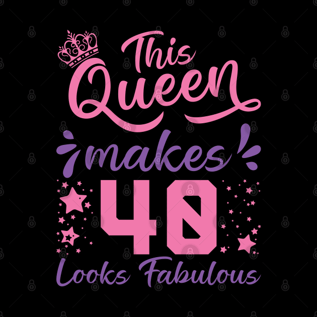 This Queen Makes 40 Look Fabulous 40th Birthday by Tom´s TeeStore