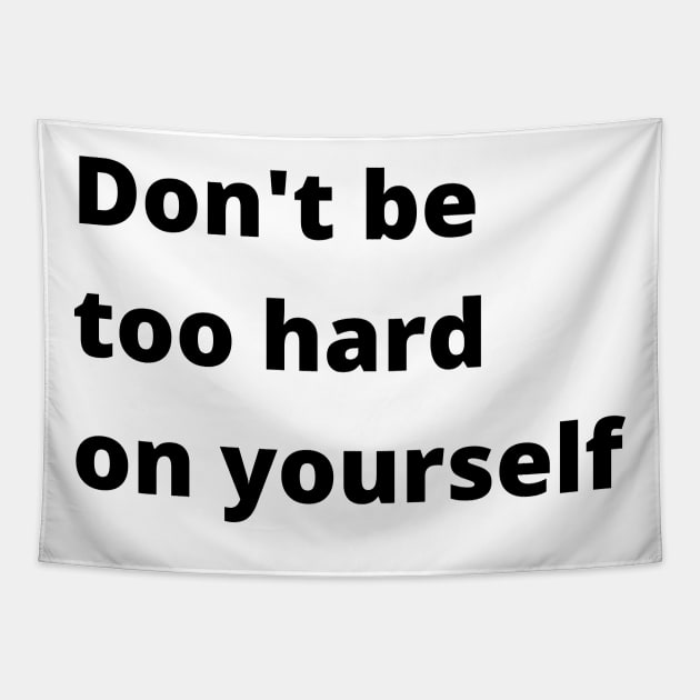 Don't Be Too Hard On Yourself. A Self Love, Self Confidence Quote. Tapestry by That Cheeky Tee