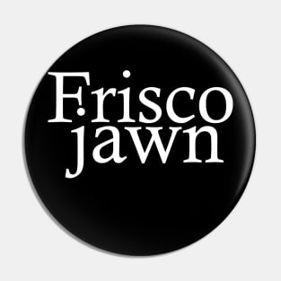 Frisco Jawn Pin