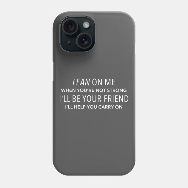 Lean On Me I'll Be Your Friend - Bill Withers Phone Case by heidistockcreative