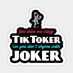 TikToker (don't rhyme with Joker) Magnet