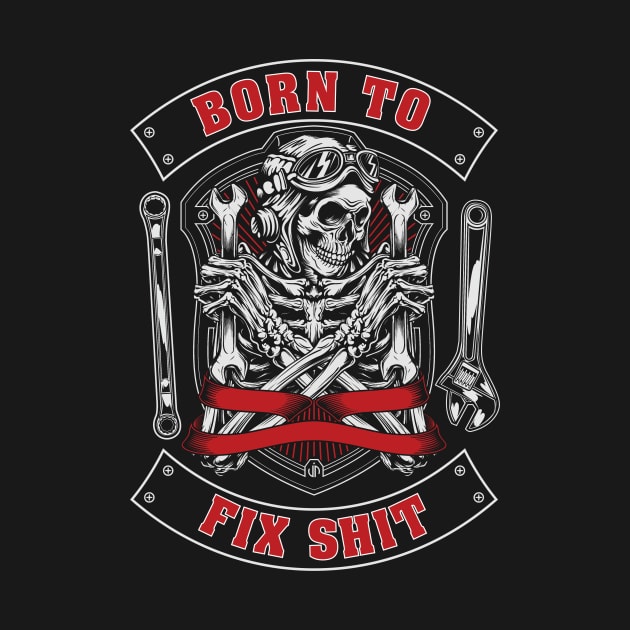 Born to Fix Shit by JP