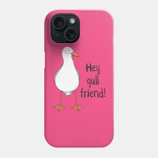 Hey Gull Friend! Funny Seagull Pun Gift Phone Case