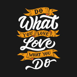 DO WHAT YOUR LOVE WHAT YOU DO T-Shirt