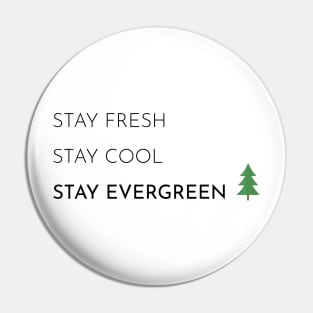 Stay Fresh, Stay Cool, Stay Evergreen Pin