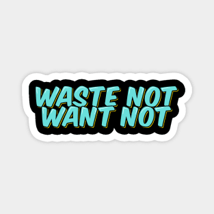 Earth Day Quote, Waste Not Want Not Magnet