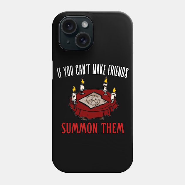 If You Can't Make Friends Summon Them Phone Case by Rotten Apple