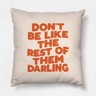 Don't Be Like the Rest of Them Darling in orange Pillow