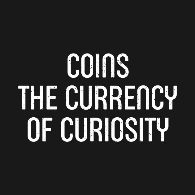 Coins The Currency of Curiosity by trendynoize