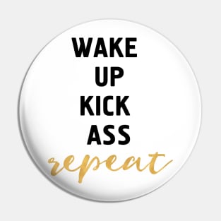 Wake Up Kick Ass Repeat Pin