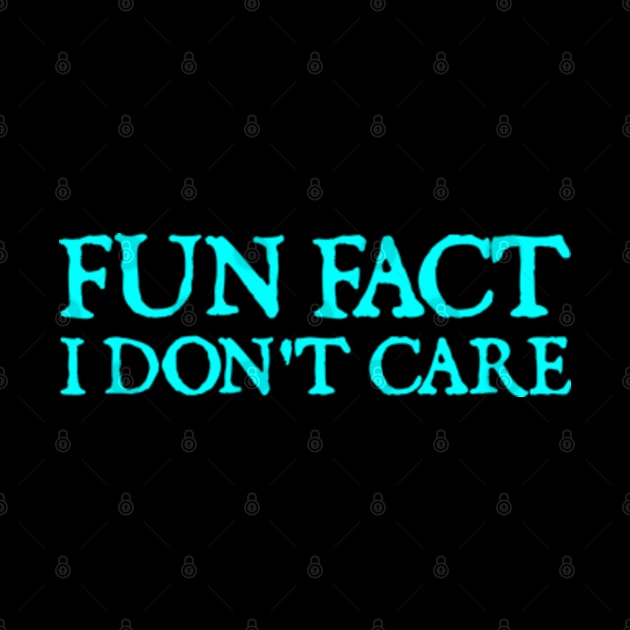 Fun Fact I Don't Care Funny by  hal mafhoum?