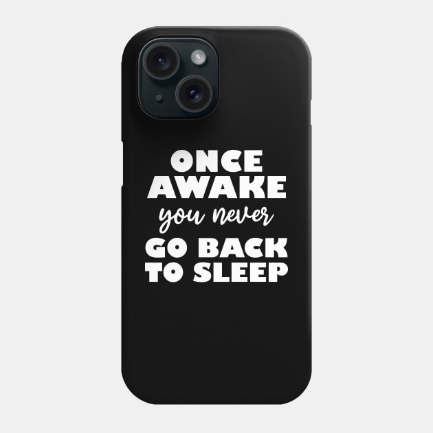 once awake you never go back to sleep Phone Case by teestaan