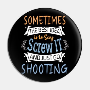 Funny Woman Girl Shirt, shooting lover, The best idea screw is to screw it and just go hicking Pin