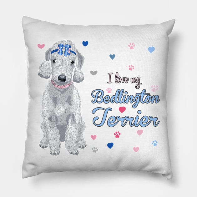 I Love My Bedlington Terrier! Especially for Bedlington Terrier Dog Lovers! Pillow by rs-designs