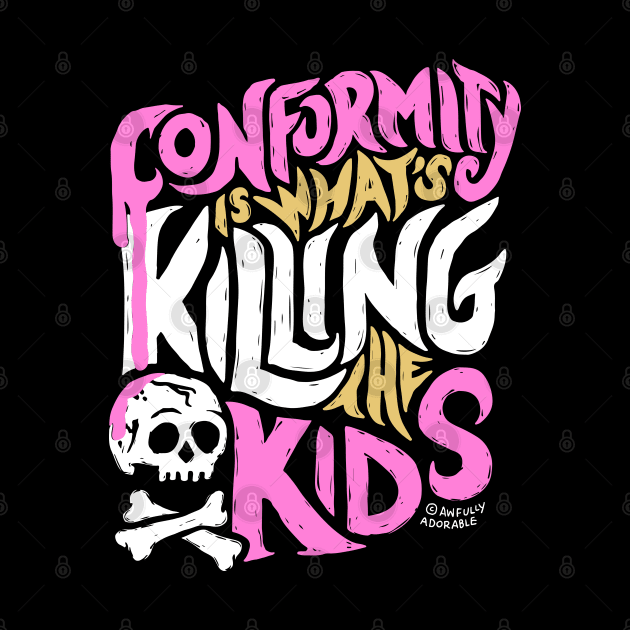Conformity is What's Killing the Kids by awfullyadorable