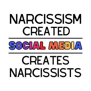 Narcissism Created Social Media - Social Media Created Narcissism T-Shirt