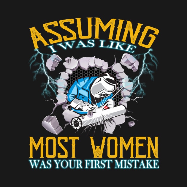 Assuming I Was Like Most Women Was Your First Mistake by prunioneman