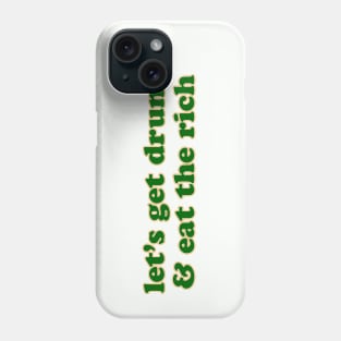 Let's Get Drunk and Eat the Rich Saint Patricks Day Phone Case