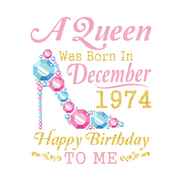 Nana Mom Aunt Sister Wife Daughter A Queen Was Born In December 1974 Happy Birthday 46 Years To Me by DainaMotteut