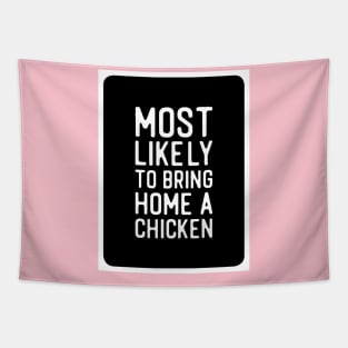 Most likely to bring home a chicken Tapestry