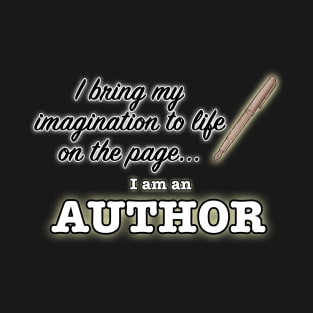 I Bring My Imagination to Life on the Page... I am an Author T-Shirt