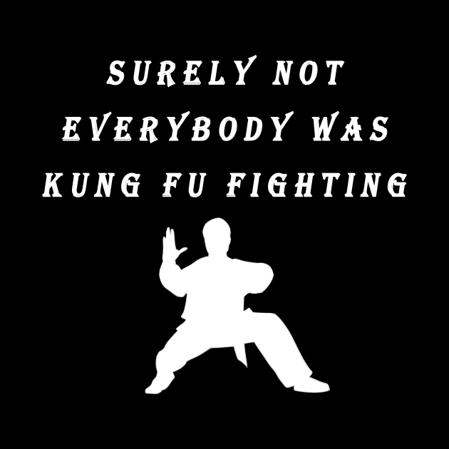 Surely Not Everybody was Kung Fu Fighting Meme Surely Not Everybody Was Kung Fu Fighti Phone Surely Not Everybody was Kung Fu Fighting Meme Surely Not Everybody Was Kung Fu Fighti Phone