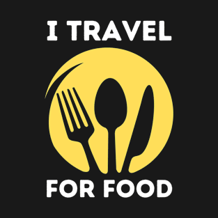 I travel for food lover traveling foodie gift T-Shirt