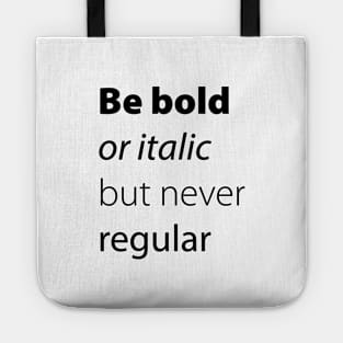 Be bold, be italic but never regular Tote