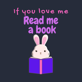 If You Love Me Read Me a Book Pink Bunny T-Shirt