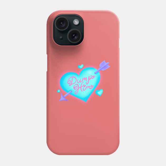 Dump Him Phone Case by MissIvoryRainbow