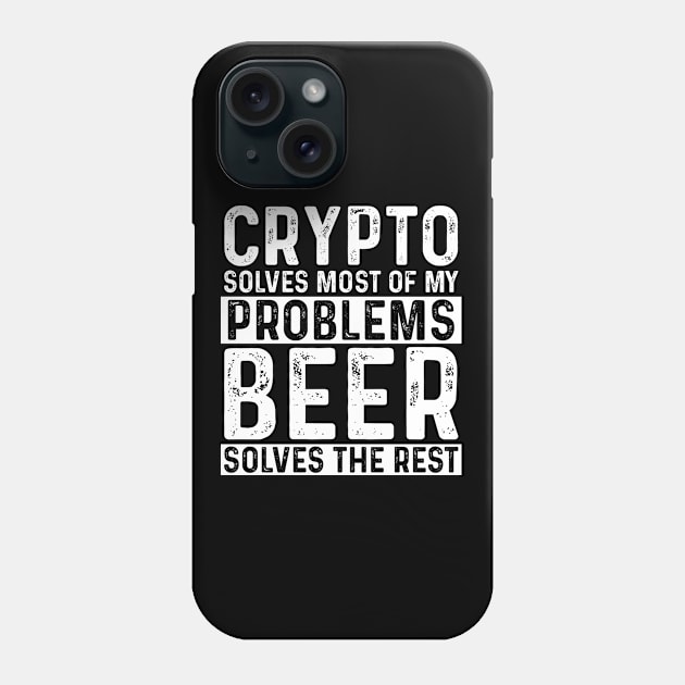 Cryptocurrency - Crypto Solves Most Of My Problems Beer Solves The Rest Phone Case by Kudostees