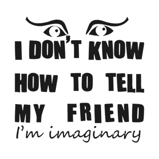 Imaginary friend - black text T-Shirt