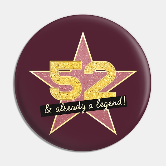 52nd Birthday Gifts - 52 Years old & Already a Legend Pin by BetterManufaktur