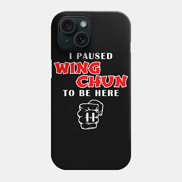 I Paused Wing Chun To Be Here Phone Case by Mamon