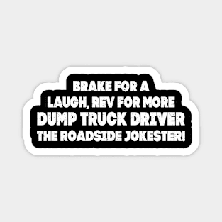 Brake for a laugh, rev for more – Dump Truck Driver Magnet
