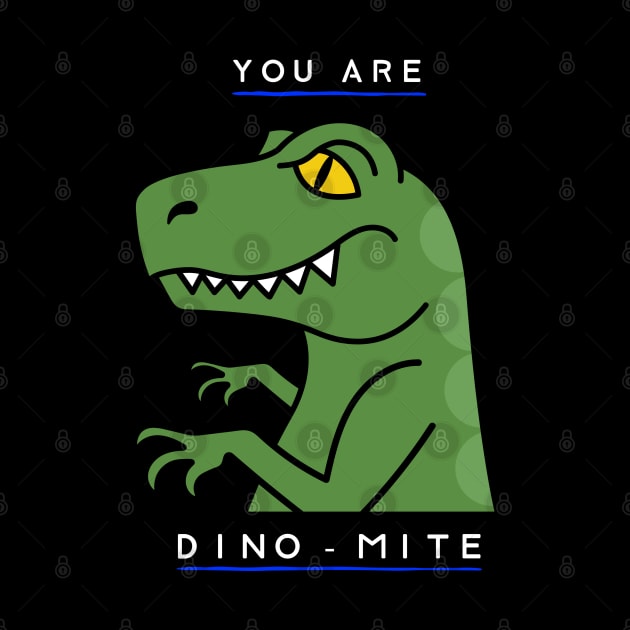 You Are Dino Mite - Funny Dinosaur Doodle by stokedstore