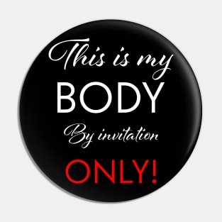 My body is by invitation only Pin