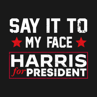 Kamala Harris 2024, Say It To My Face T-Shirt Debate Me T-Shirt