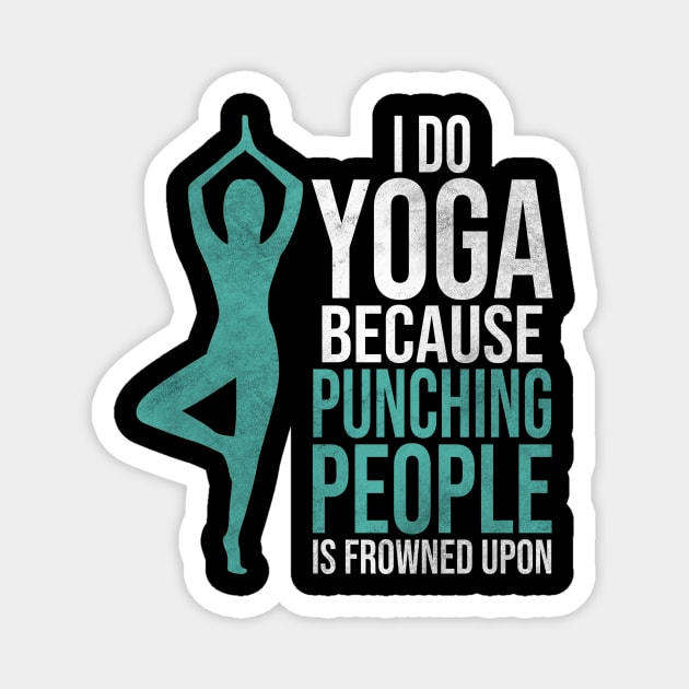 I Do Yogs Because Punching People Is Frowned Upon Magnet by funkyteesfunny