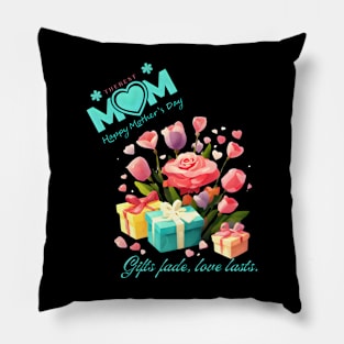 Gifts fade, love lasts. Happy Mother's Day! (Motivational and Inspirational Quote) Pillow