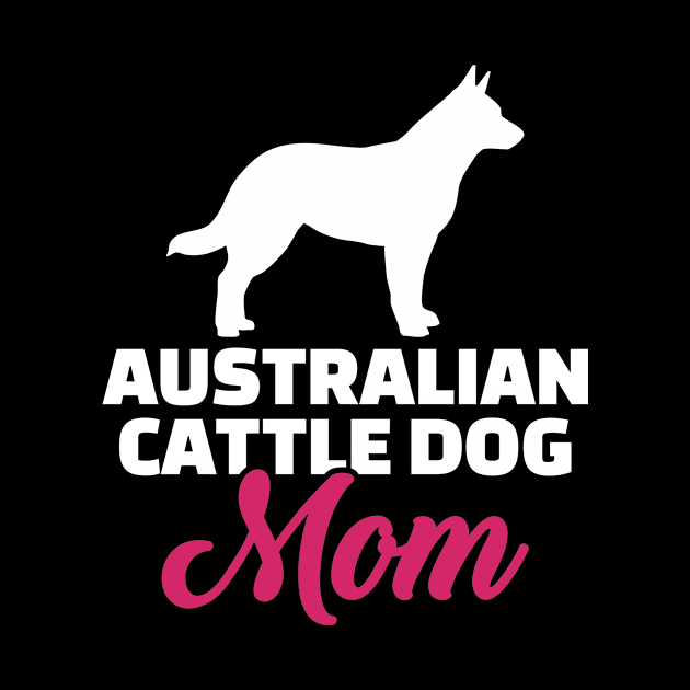 Australian Cattle Dog Mom by Designzz