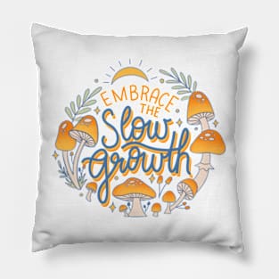 Embrace the slow growth Pillow