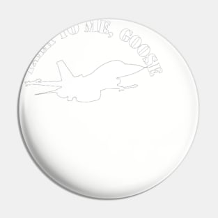 TALK TO ME GOOSE Pin