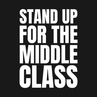 Stand Up For the Middle Class Bold White T-Shirt