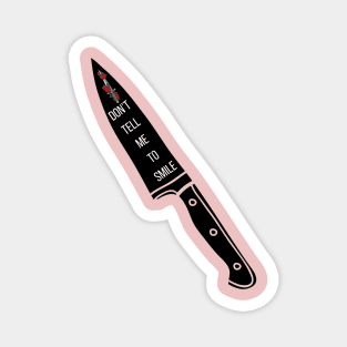 Don’t Tell Me To Smile Feminist Knife Magnet