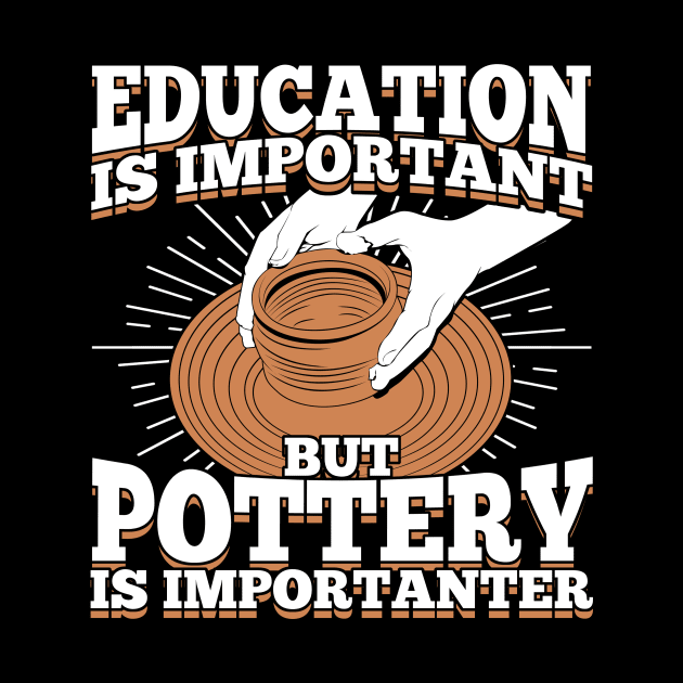 Education Is Important But Pottery Is Importanter by Dolde08