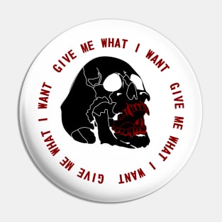 Give Me What I Want Pin