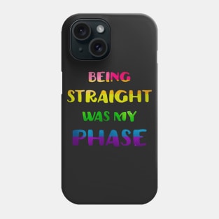 Being Straight Was My Phase LGBT Pride Phone Case
