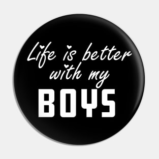 Mom - Life is better with my boys Pin