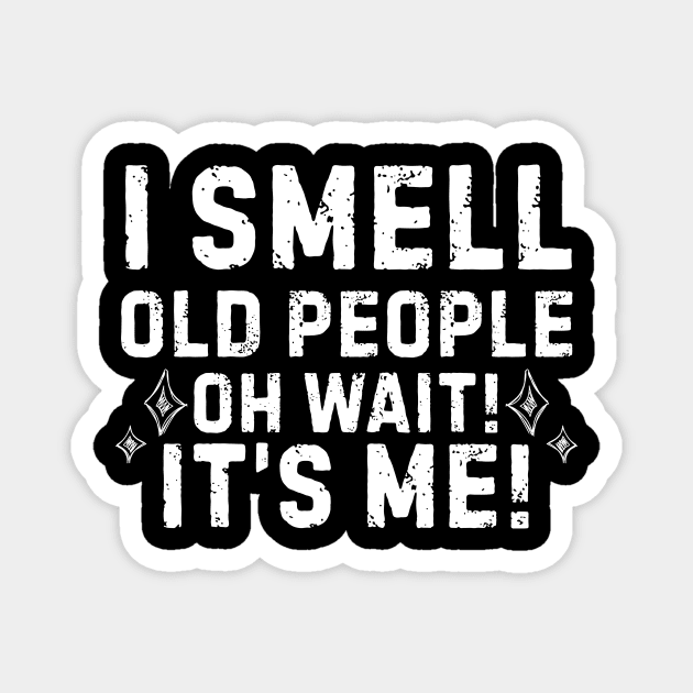 I Smell Old People Magnet by The WYLD Tribe